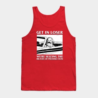 Karl Marx Get In Loser - We're Seizing The Means Of Production Tank Top